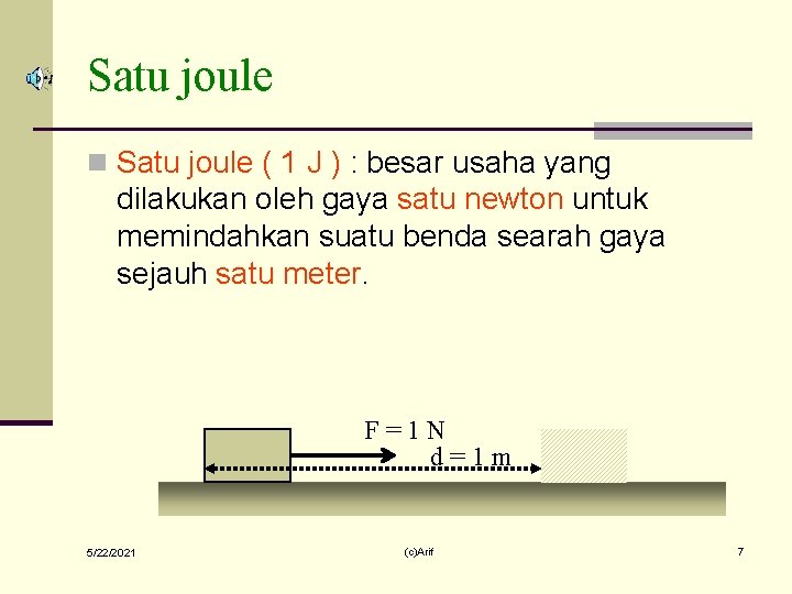 Satu joule n Satu joule ( 1 J ) : besar usaha yang dilakukan