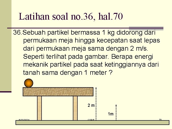 Latihan soal no. 36, hal. 70 36. Sebuah partikel bermassa 1 kg didorong dari