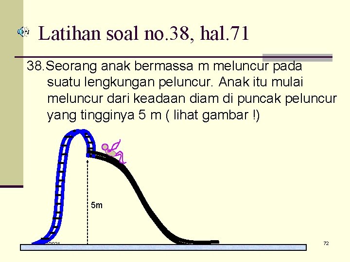 Latihan soal no. 38, hal. 71 38. Seorang anak bermassa m meluncur pada suatu