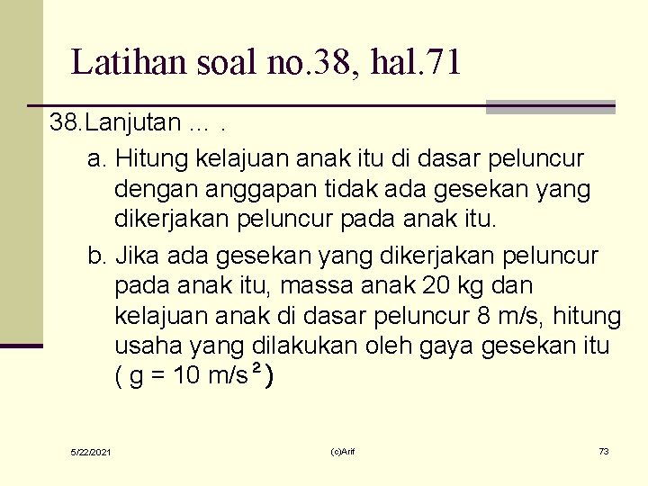 Latihan soal no. 38, hal. 71 38. Lanjutan …. a. Hitung kelajuan anak itu