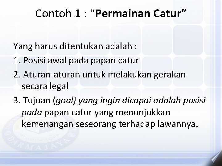 Contoh 1 : “Permainan Catur” Yang harus ditentukan adalah : 1. Posisi awal pada