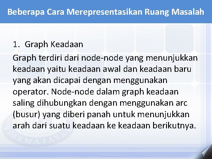 Beberapa Cara Merepresentasikan Ruang Masalah 1. Graph Keadaan Graph terdiri dari node-node yang menunjukkan