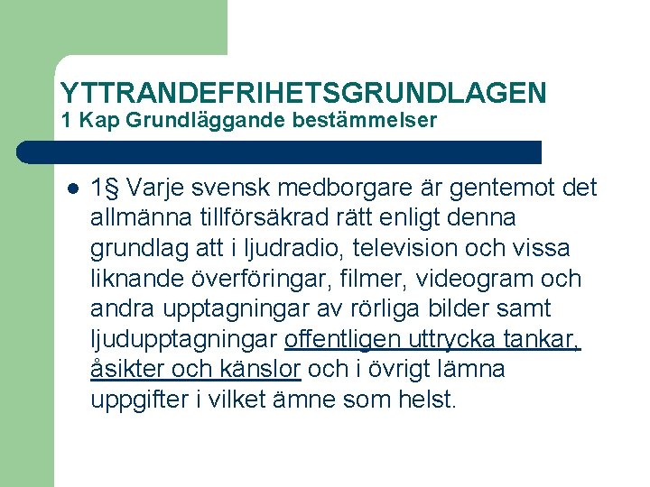 YTTRANDEFRIHETSGRUNDLAGEN 1 Kap Grundläggande bestämmelser l 1§ Varje svensk medborgare är gentemot det allmänna