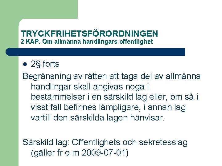 TRYCKFRIHETSFÖRORDNINGEN 2 KAP. Om allmänna handlingars offentlighet 2§ forts Begränsning av rätten att taga