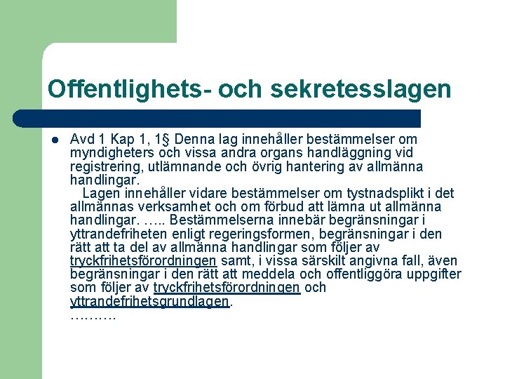 Offentlighets- och sekretesslagen l Avd 1 Kap 1, 1§ Denna lag innehåller bestämmelser om