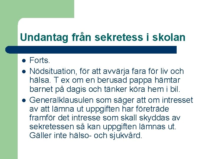 Undantag från sekretess i skolan l l l Forts. Nödsituation, för att avvärja fara