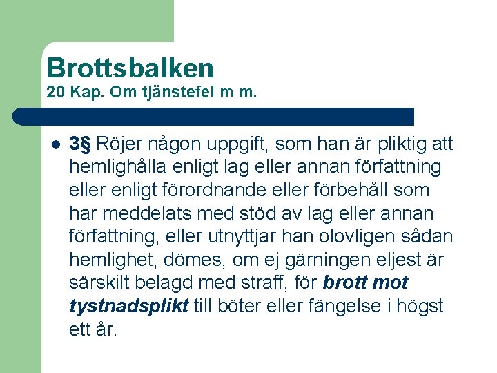 Brottsbalken 20 Kap. Om tjänstefel m m. l 3§ Röjer någon uppgift, som han