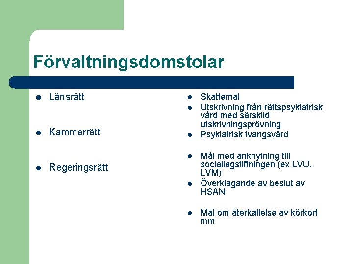 Förvaltningsdomstolar l Länsrätt l l l Kammarrätt l l l Regeringsrätt l l Skattemål