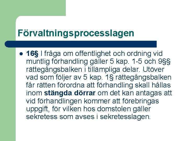 Förvaltningsprocesslagen l 16§ I fråga om offentlighet och ordning vid muntlig förhandling gäller 5