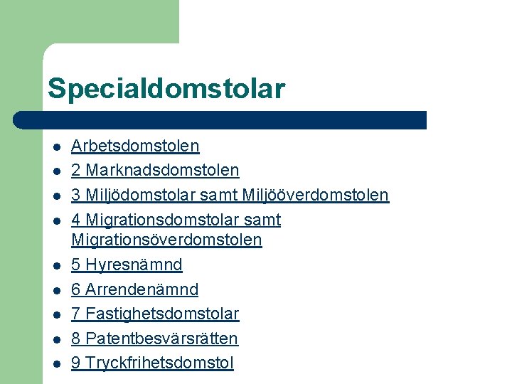 Specialdomstolar l l l l l Arbetsdomstolen 2 Marknadsdomstolen 3 Miljödomstolar samt Miljööverdomstolen 4
