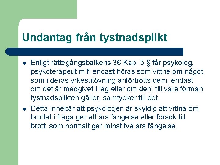 Undantag från tystnadsplikt l l Enligt rättegångsbalkens 36 Kap. 5 § får psykolog, psykoterapeut