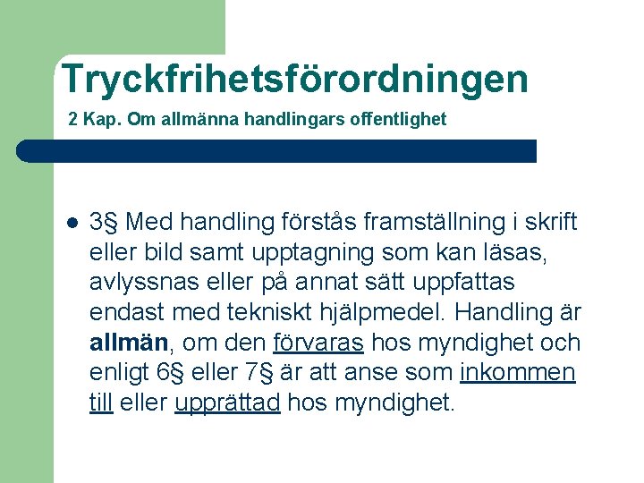 Tryckfrihetsförordningen 2 Kap. Om allmänna handlingars offentlighet l 3§ Med handling förstås framställning i