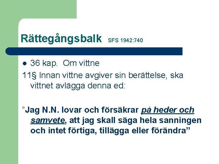 Rättegångsbalk SFS 1942: 740 36 kap. Om vittne 11§ Innan vittne avgiver sin berättelse,