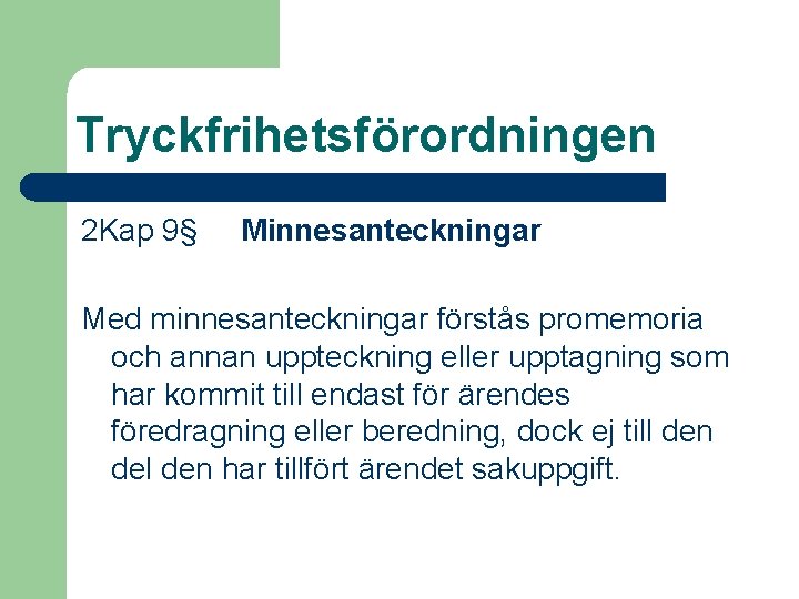 Tryckfrihetsförordningen 2 Kap 9§ Minnesanteckningar Med minnesanteckningar förstås promemoria och annan uppteckning eller upptagning