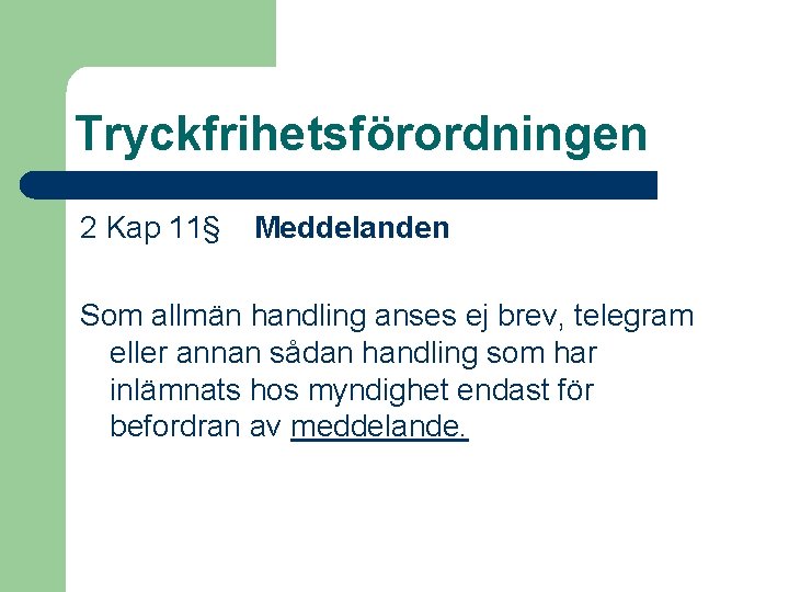 Tryckfrihetsförordningen 2 Kap 11§ Meddelanden Som allmän handling anses ej brev, telegram eller annan