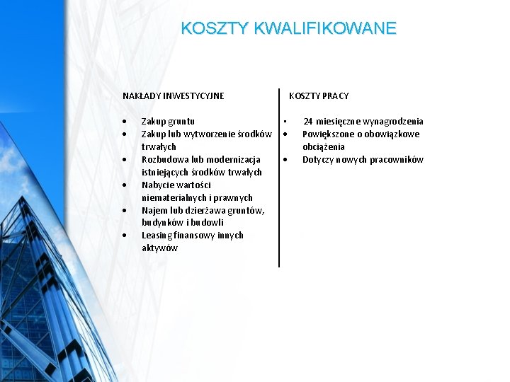 KOSZTY KWALIFIKOWANE NAKŁADY INWESTYCYJNE Zakup gruntu Zakup lub wytworzenie środków trwałych Rozbudowa lub modernizacja KOSZTY KWALIFIKOWANE NAKŁADY INWESTYCYJNE Zakup gruntu Zakup lub wytworzenie środków trwałych Rozbudowa lub modernizacja