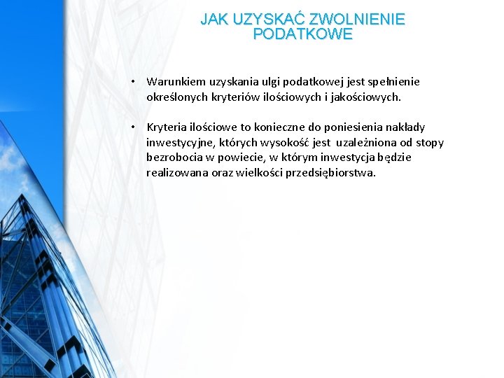 JAK UZYSKAĆ ZWOLNIENIE PODATKOWE • Warunkiem uzyskania ulgi podatkowej jest spełnienie określonych kryteriów ilościowych JAK UZYSKAĆ ZWOLNIENIE PODATKOWE • Warunkiem uzyskania ulgi podatkowej jest spełnienie określonych kryteriów ilościowych