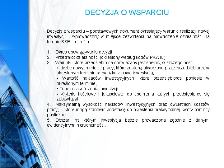 DECYZJA O WSPARCIU Decyzja o wsparciu – podstawowych dokument określający warunki realizacji nowej inwestycji DECYZJA O WSPARCIU Decyzja o wsparciu – podstawowych dokument określający warunki realizacji nowej inwestycji