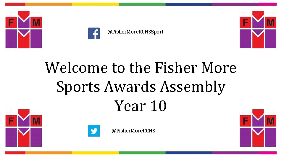 @Fisher. More. RCHSSport Welcome to the Fisher More Sports Awards Assembly Year 10 @Fisher.