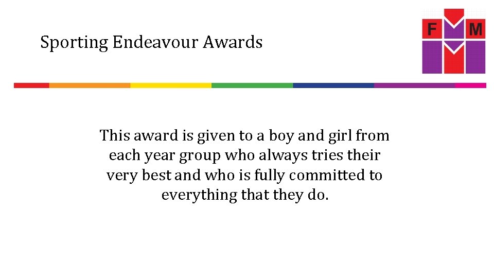 Sporting Endeavour Awards This award is given to a boy and girl from each