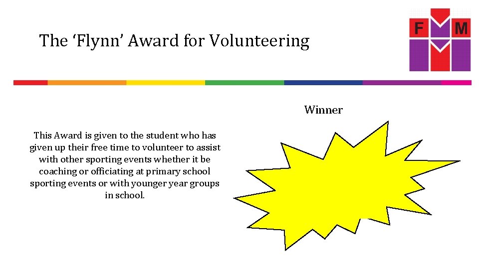 The ‘Flynn’ Award for Volunteering Winner This Award is given to the student who