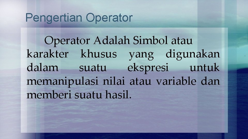 Pengertian Operator Adalah Simbol atau karakter khusus yang digunakan dalam suatu ekspresi untuk memanipulasi Pengertian Operator Adalah Simbol atau karakter khusus yang digunakan dalam suatu ekspresi untuk memanipulasi
