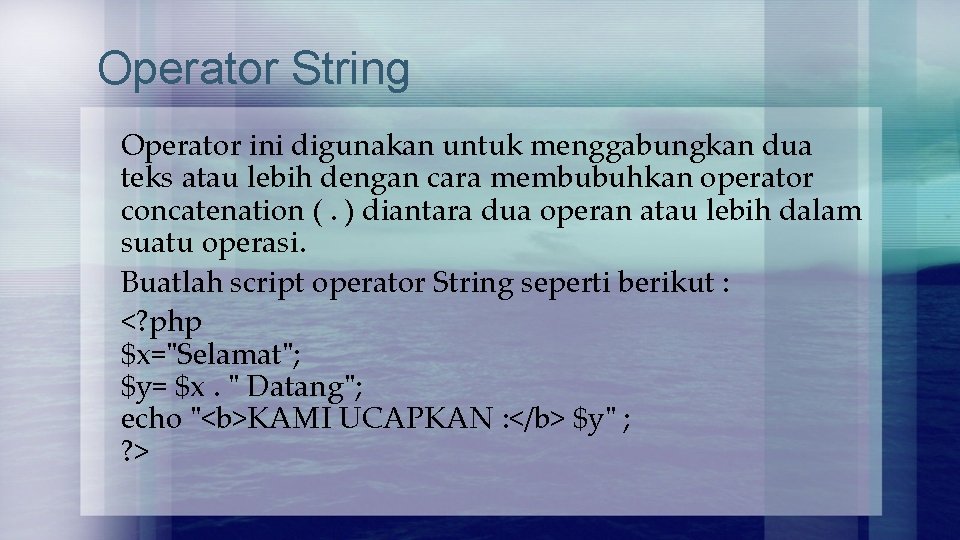 Operator String Operator ini digunakan untuk menggabungkan dua teks atau lebih dengan cara membubuhkan Operator String Operator ini digunakan untuk menggabungkan dua teks atau lebih dengan cara membubuhkan