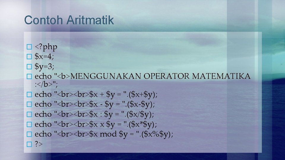 Contoh Aritmatik <? php $x=4; $y=3; echo "<b>MENGGUNAKAN OPERATOR MATEMATIKA : </b>"; � echo Contoh Aritmatik <? php $x=4; $y=3; echo "<b>MENGGUNAKAN OPERATOR MATEMATIKA : </b>"; � echo