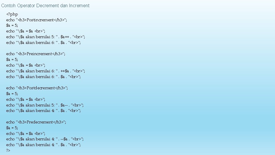Contoh Operator Decrement dan Increment <? php echo "<h 3>Postincrement</h 3>"; $a = 5; Contoh Operator Decrement dan Increment <? php echo "<h 3>Postincrement</h 3>"; $a = 5;