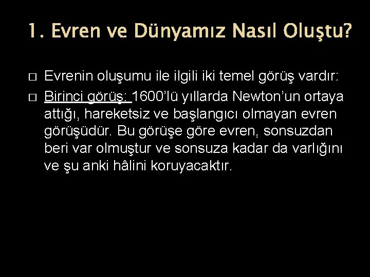 1. Evren ve Dünyamız Nasıl Oluştu? � � Evrenin oluşumu ile ilgili iki temel