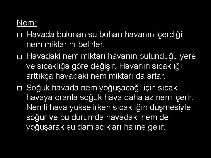 Nem: � Havada bulunan su buharı havanın içerdiği nem miktarını belirler. � Havadaki nem