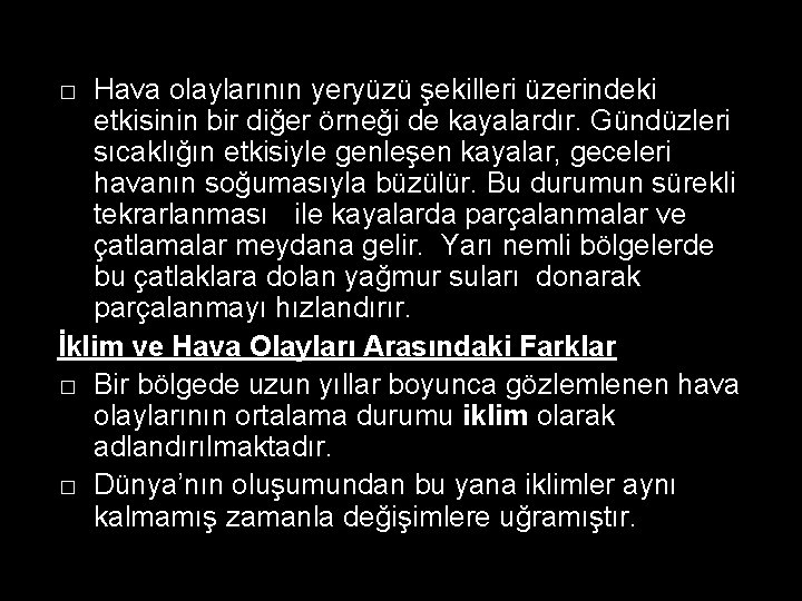 Hava olaylarının yeryüzü şekilleri üzerindeki etkisinin bir diğer örneği de kayalardır. Gündüzleri sıcaklığın etkisiyle