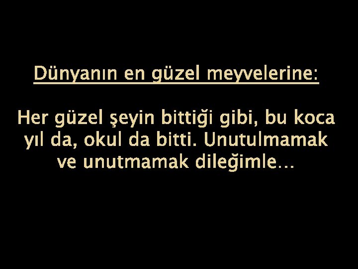 Dünyanın en güzel meyvelerine: Her güzel şeyin bittiği gibi, bu koca yıl da, okul