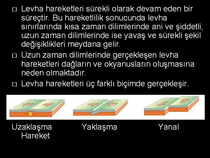 � � � Levha hareketleri sürekli olarak devam eden bir süreçtir. Bu hareketlilik sonucunda