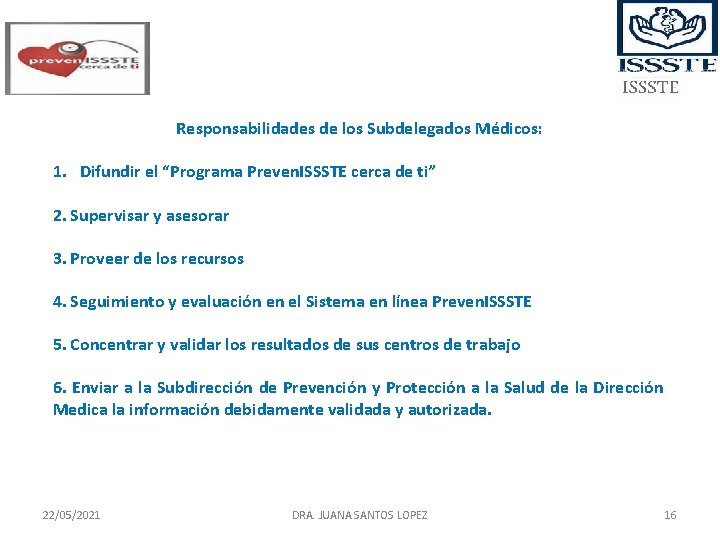 Responsabilidades de los Subdelegados Médicos: 1. Difundir el “Programa Preven. ISSSTE cerca de ti” Responsabilidades de los Subdelegados Médicos: 1. Difundir el “Programa Preven. ISSSTE cerca de ti”