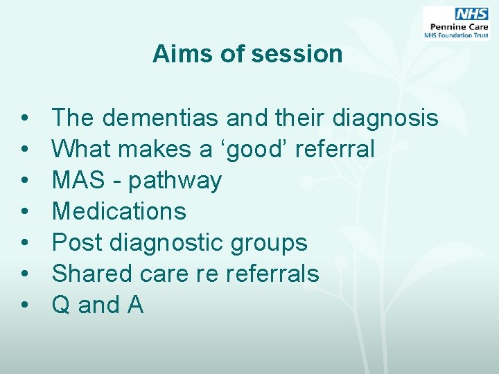 Aims of session • • The dementias and their diagnosis What makes a ‘good’