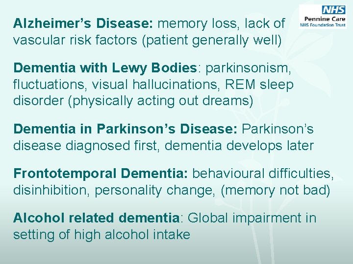 Alzheimer’s Disease: memory loss, lack of vascular risk factors (patient generally well) Dementia with