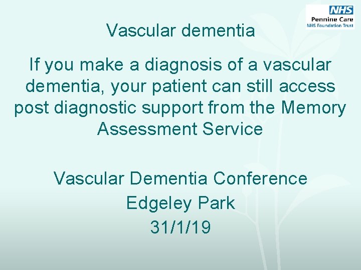 Vascular dementia If you make a diagnosis of a vascular dementia, your patient can