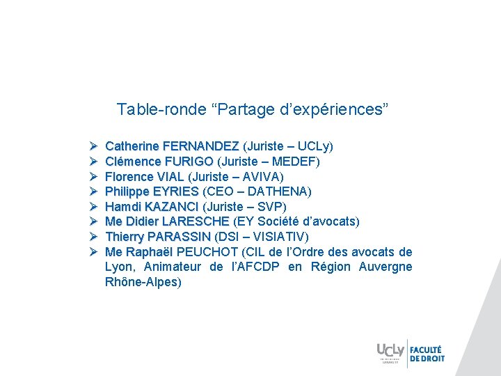 Table-ronde “Partage d’expériences” Ø Ø Ø Ø Catherine FERNANDEZ (Juriste – UCLy) Clémence FURIGO