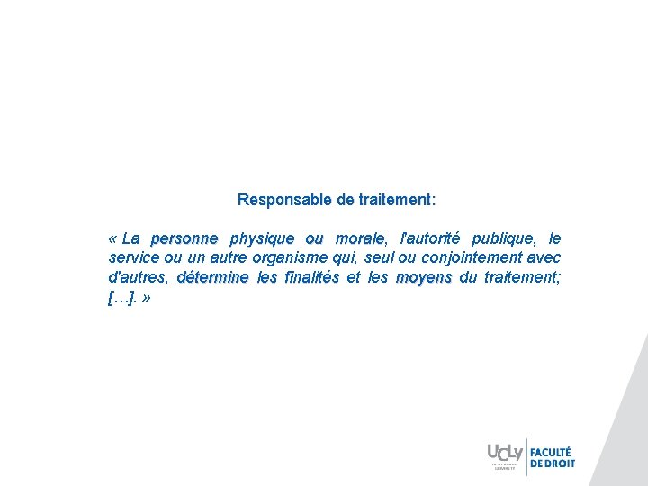 Responsable de traitement: « La personne physique ou morale, morale l'autorité publique, le service