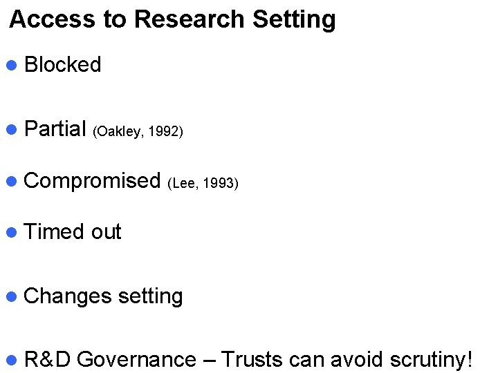 Access to Research Setting l Blocked l Partial (Oakley, 1992) l Compromised l Timed