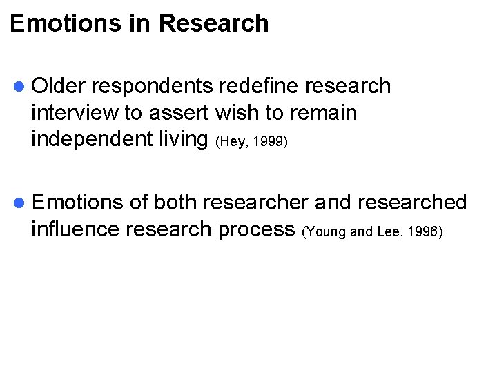 Emotions in Research l Older respondents redefine research interview to assert wish to remain