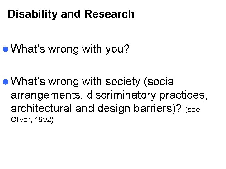 Disability and Research l What’s wrong with you? l What’s wrong with society (social