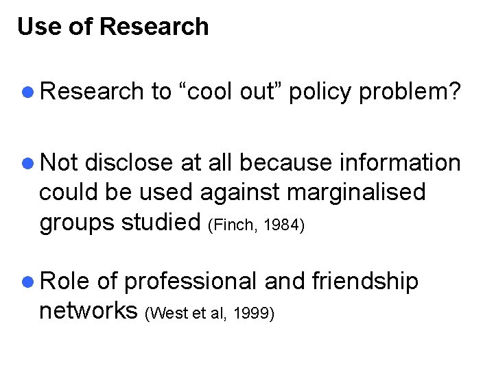 Use of Research l Research to “cool out” policy problem? l Not disclose at