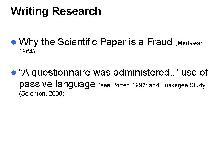 Writing Research l Why the Scientific Paper is a Fraud (Medawar, 1964) l “A