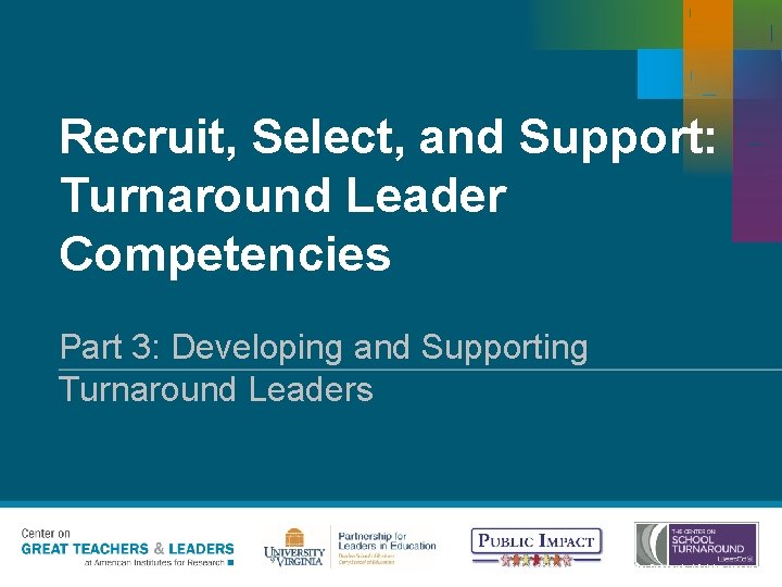 Recruit, Select, and Support: Turnaround Leader Competencies Part 3: Developing and Supporting Turnaround Leaders