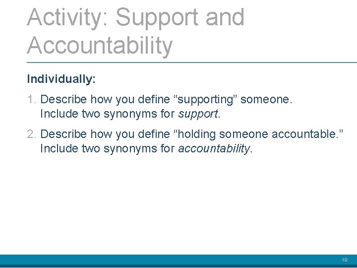 Activity: Support and Accountability Individually: 1. Describe how you define “supporting” someone. Include two