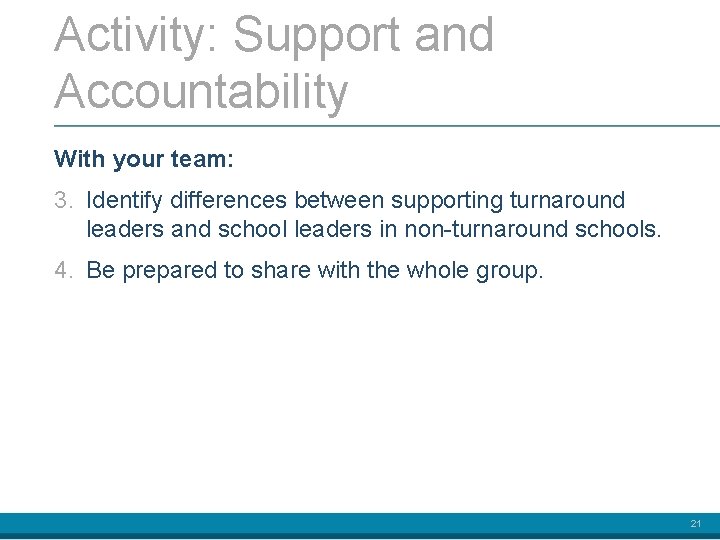 Activity: Support and Accountability With your team: 3. Identify differences between supporting turnaround leaders