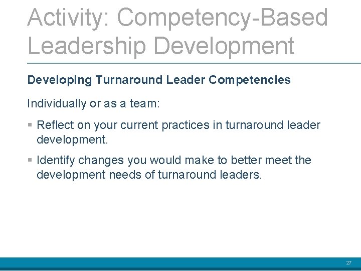 Activity: Competency-Based Leadership Development Developing Turnaround Leader Competencies Individually or as a team: §