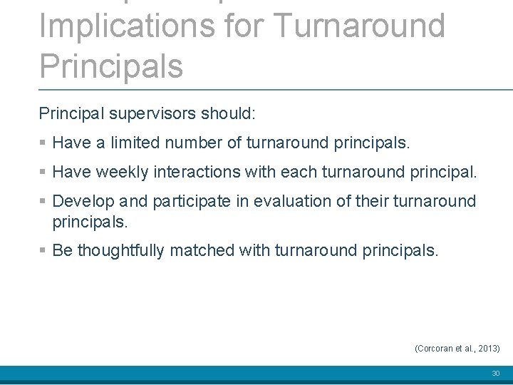 Implications for Turnaround Principals Principal supervisors should: § Have a limited number of turnaround